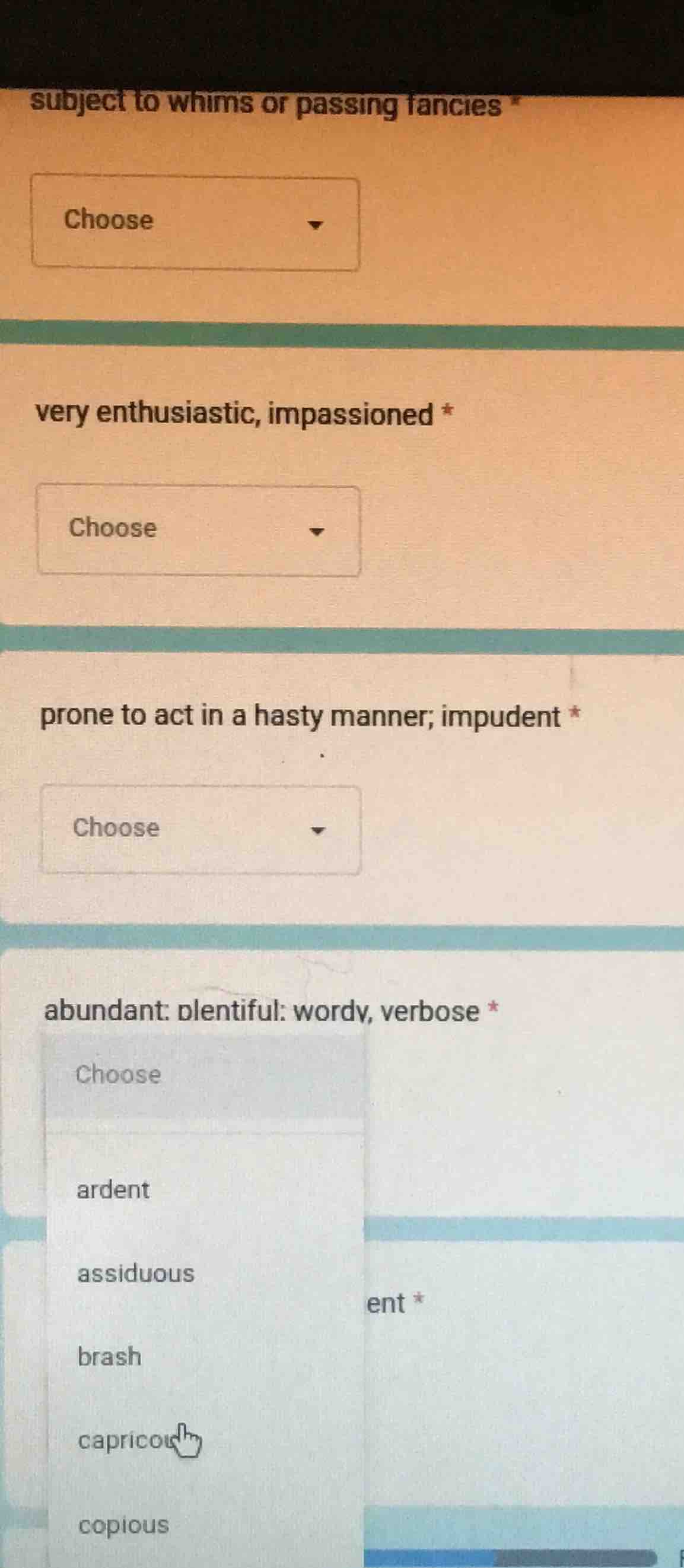 subject to whims or passing fancies * choose very enthusiastic, impassi…