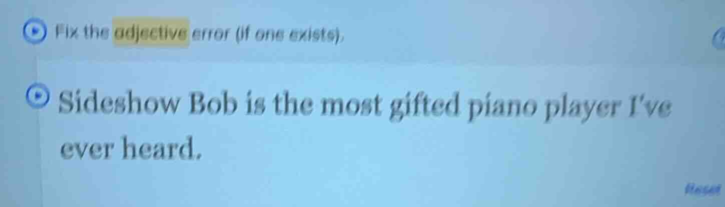 fix the adjective error (if one exists). sideshow bob is the most gifte…