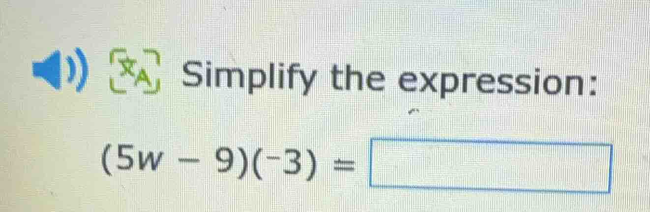 simplify the expression: (5w - 9)(-3) =