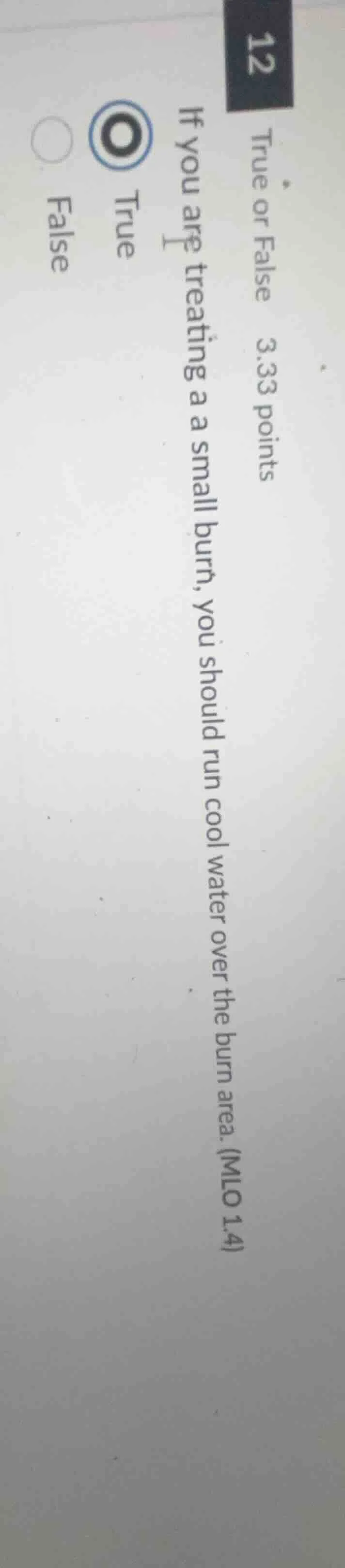 12 true or false 3.33 points if you are treating a small burn, you shou…