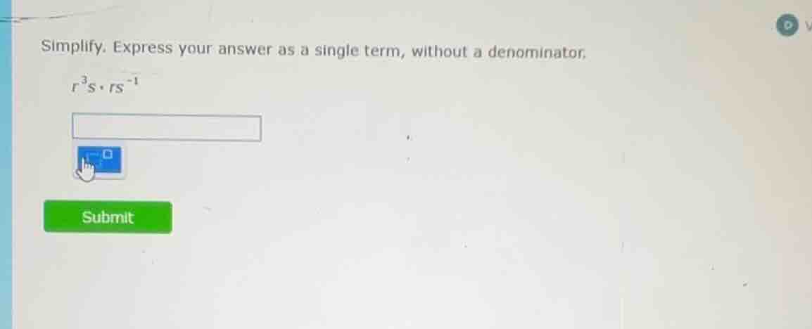 simplify. express your answer as a single term, without a denominator. …