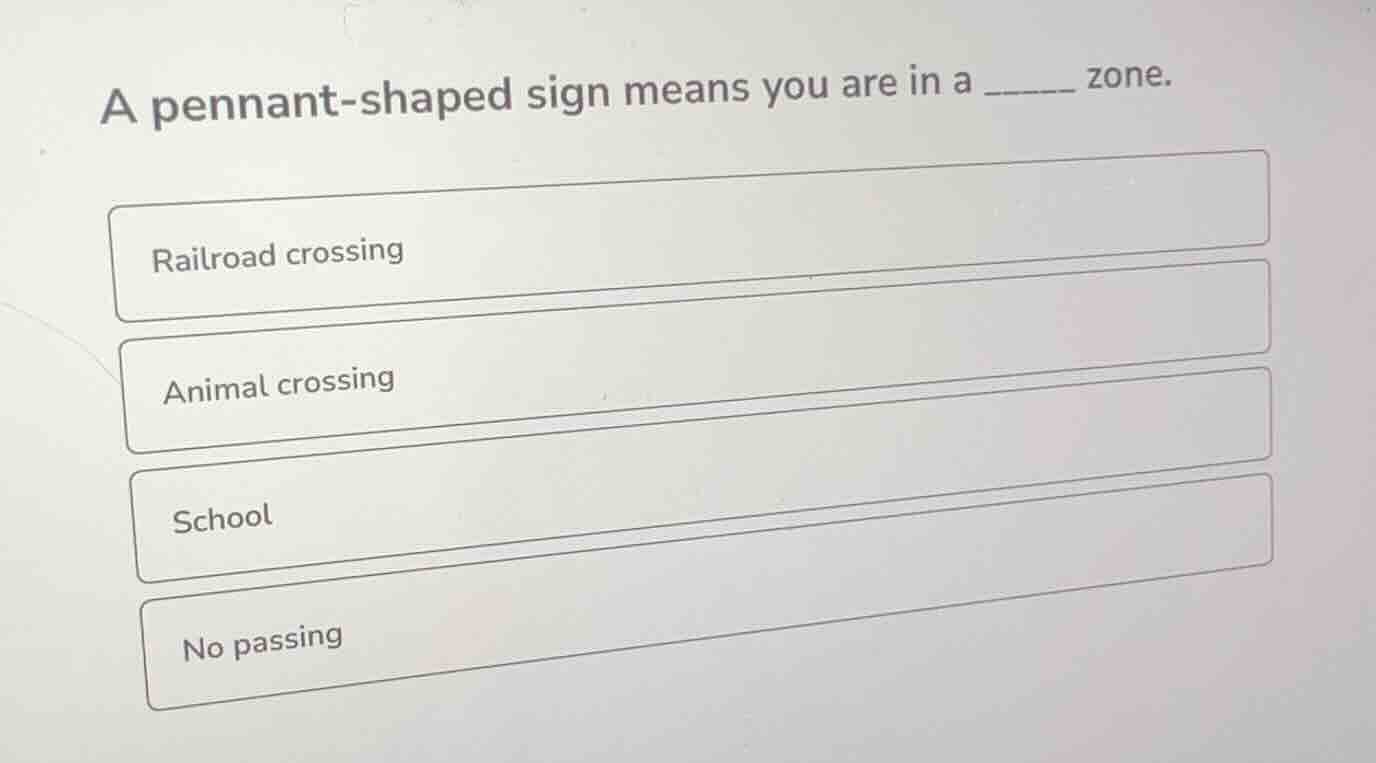 a pennant - shaped sign means you are in a ______ zone. railroad crossi…
