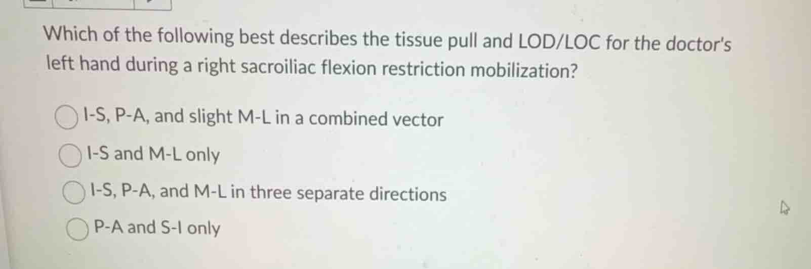 which of the following best describes the tissue pull and lod/loc for t…