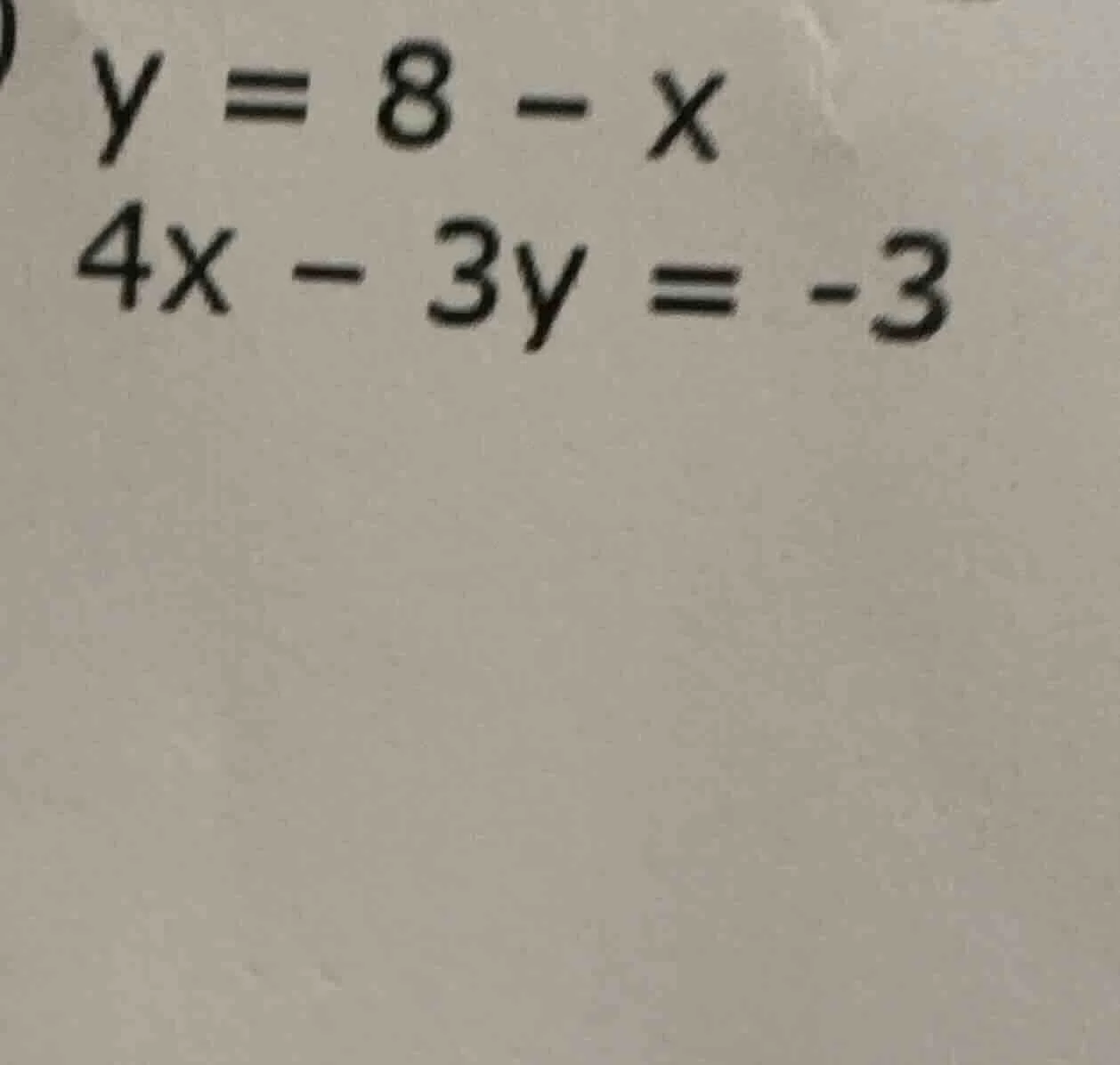 y = 8 - x\ 4x - 3y = -3