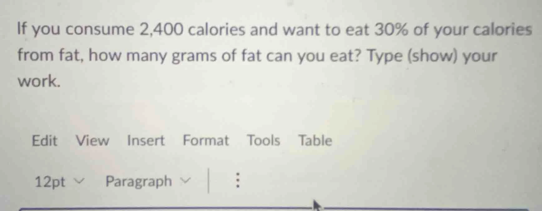 if you consume 2,400 calories and want to eat 30% of your calories from…