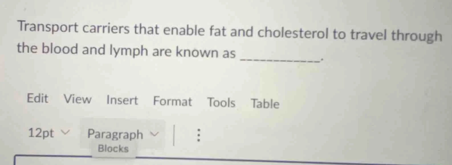 transport carriers that enable fat and cholesterol to travel through th…