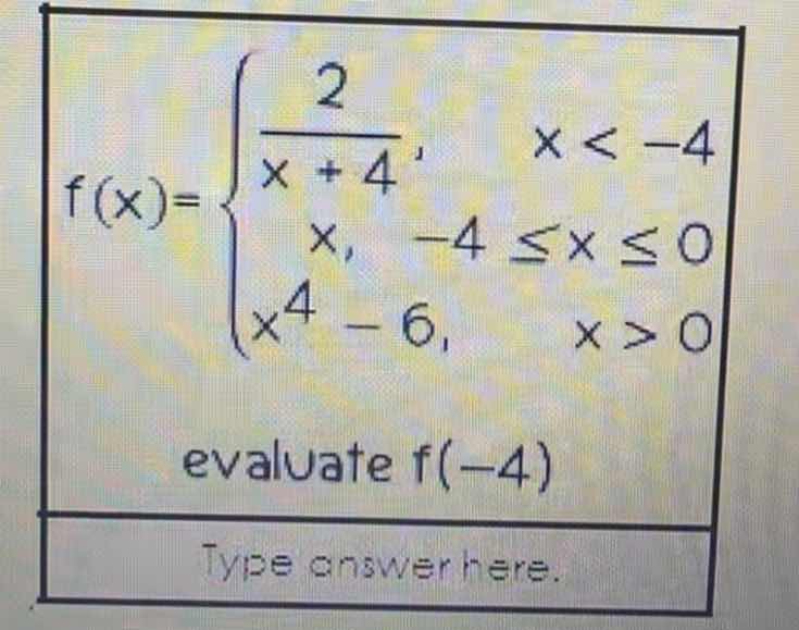 f(x)=\\begin{cases}\\frac{2}{x + 4},&x < -4\\\\x,&-4 \\leq x \\leq 0\\\…