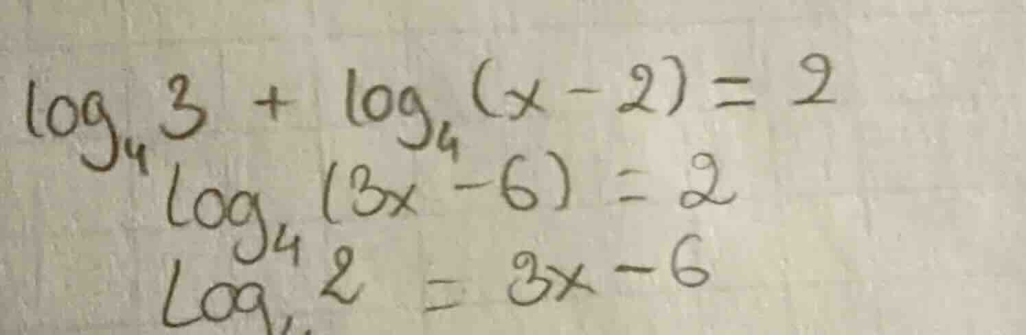 $$log_{4}3 + log_{4}(x - 2) = 2$$ $$log_{4}(3x - 6) = 2$$ $$log_{4}2 = …