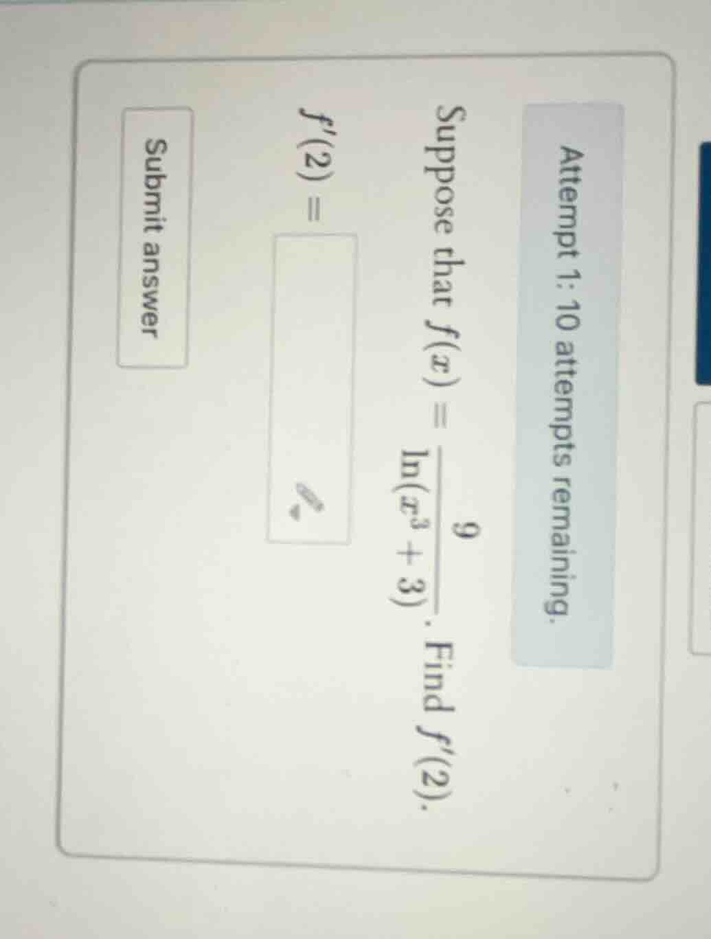 attempt 1: 10 attempts remaining. suppose that $f(x) = \\frac{9}{\\ln(x…