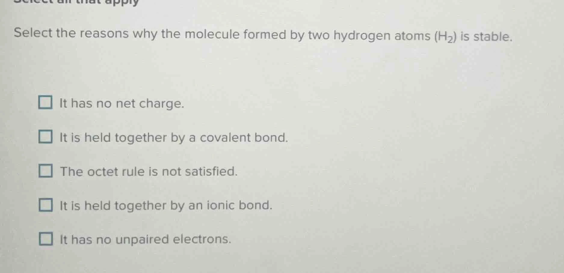 select the reasons why the molecule formed by two hydrogen atoms (h₂) i…