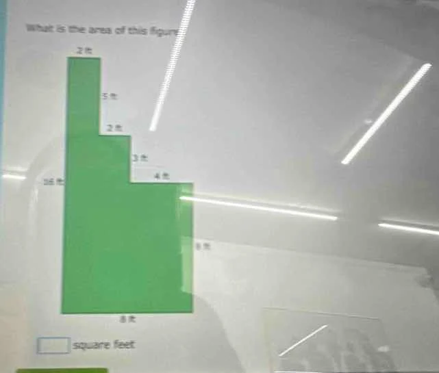 what is the area of this figure? 2 ft, 5 ft, 2 ft, 3 ft, 4 ft, 16 ft, 8…