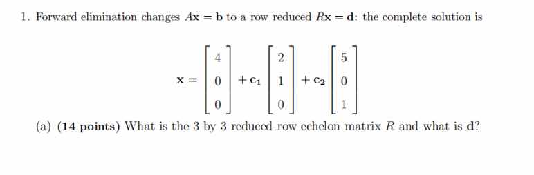 1. forward elimination changes $ax = b$ to a row reduced $rx = d$: the …