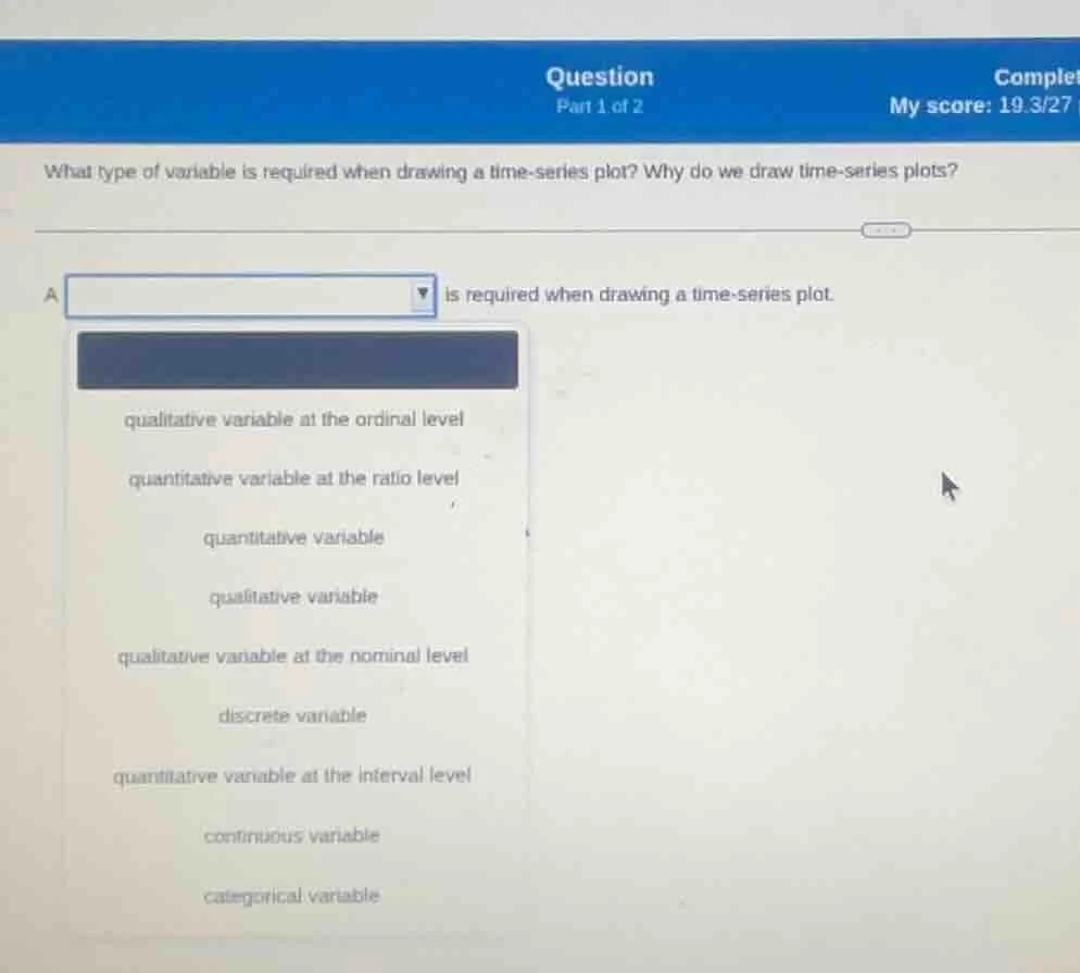 question part 1 of 2 complet my score: 19.3/27 what type of variable is…