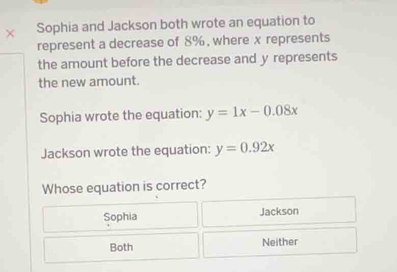 sophia and jackson both wrote an equation to represent a decrease of 8%…