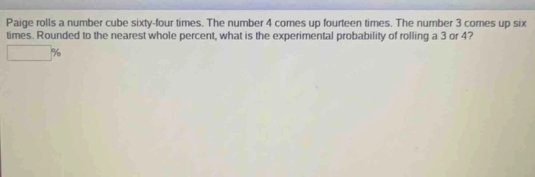 paige rolls a number cube sixty - four times. the number 4 comes up fou…
