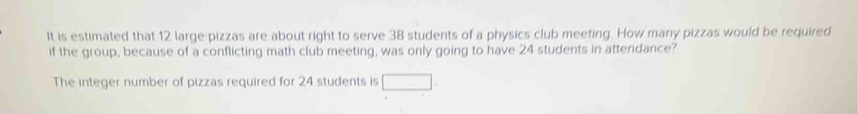 it is estimated that 12 large pizzas are about right to serve 38 studen…