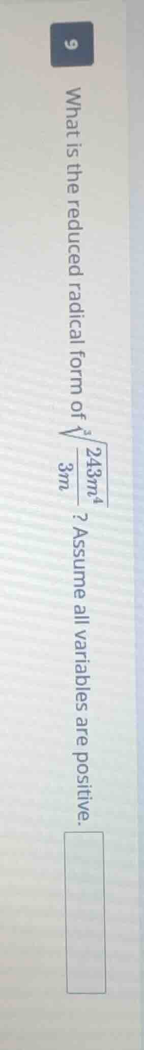 9 what is the reduced radical form of (sqrt3{dfrac{243m^4}{3m}})? assum…
