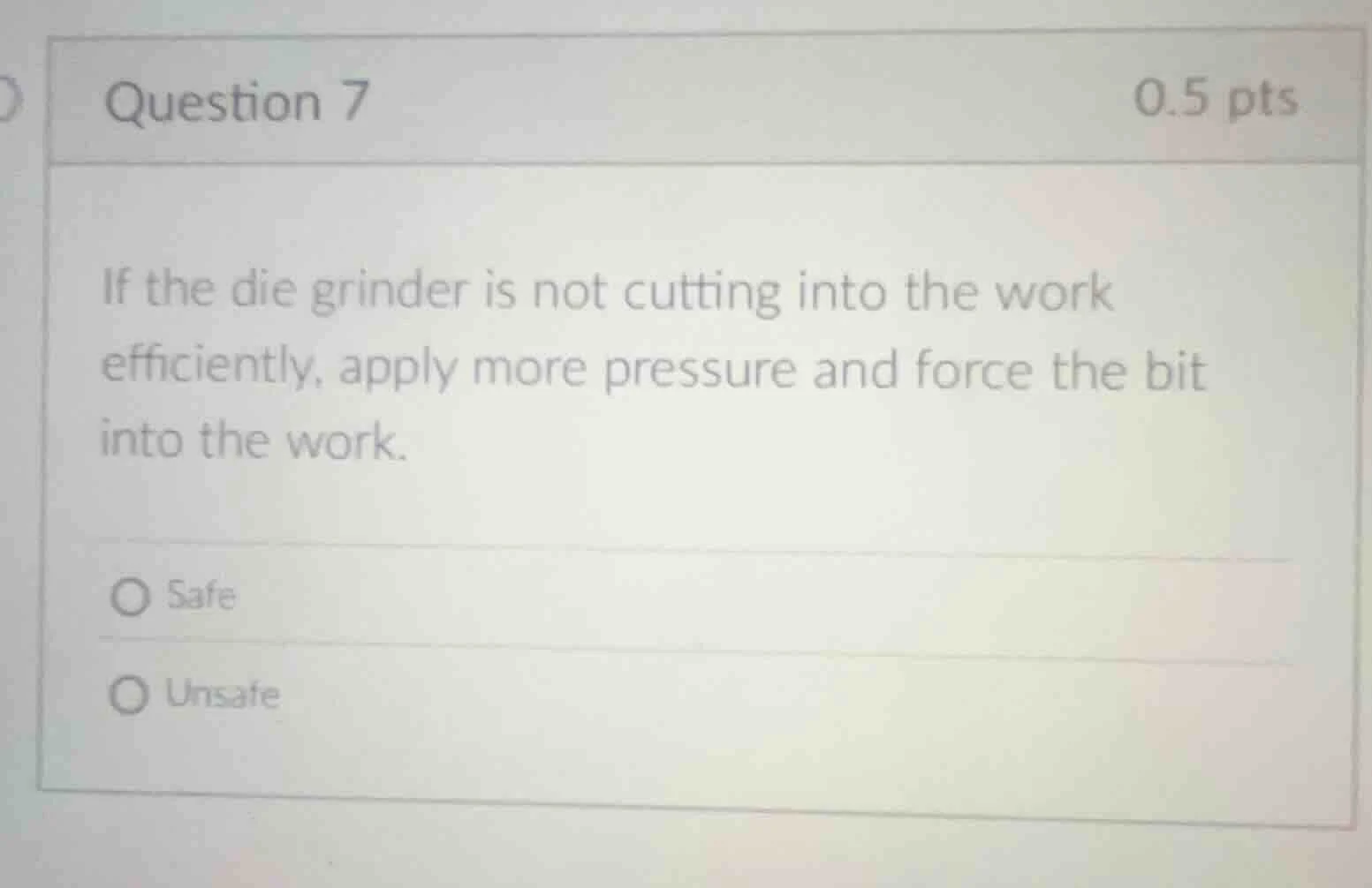 question 7 0.5 pts if the die grinder is not cutting into the work effi…