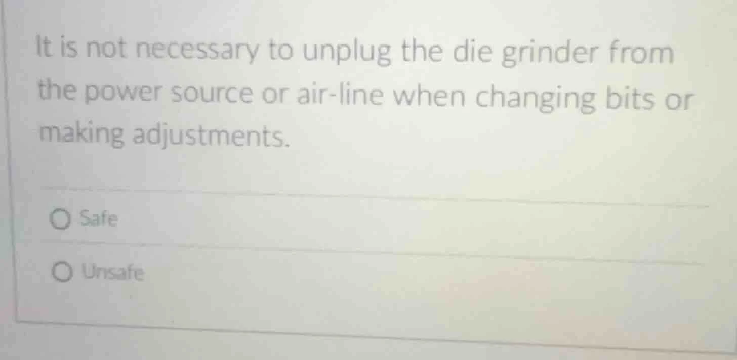 it is not necessary to unplug the die grinder from the power source or …