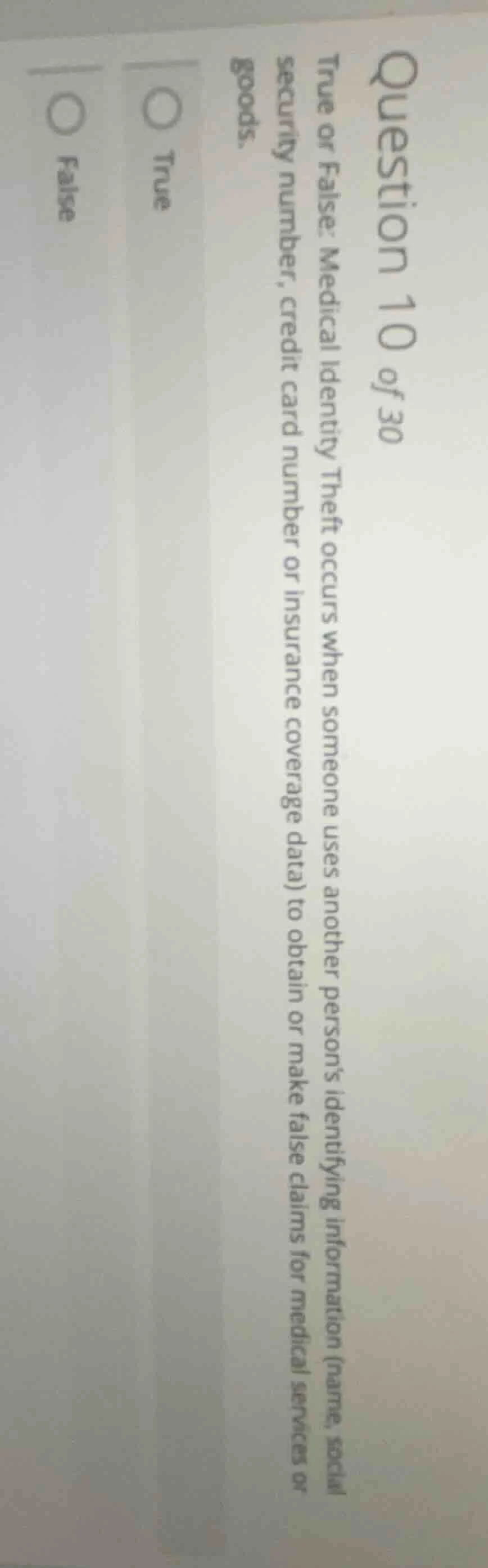 question 10 of 30 true or false: medical identity theft occurs when som…
