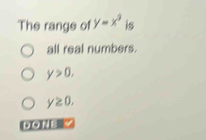 the range of $y = x^3$ is all real numbers, $y > 0$, $y \\geq 0$, done