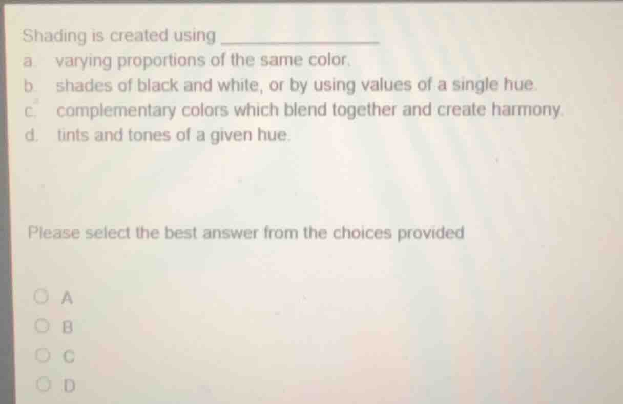 shading is created using a. varying proportions of the same color. b. s…