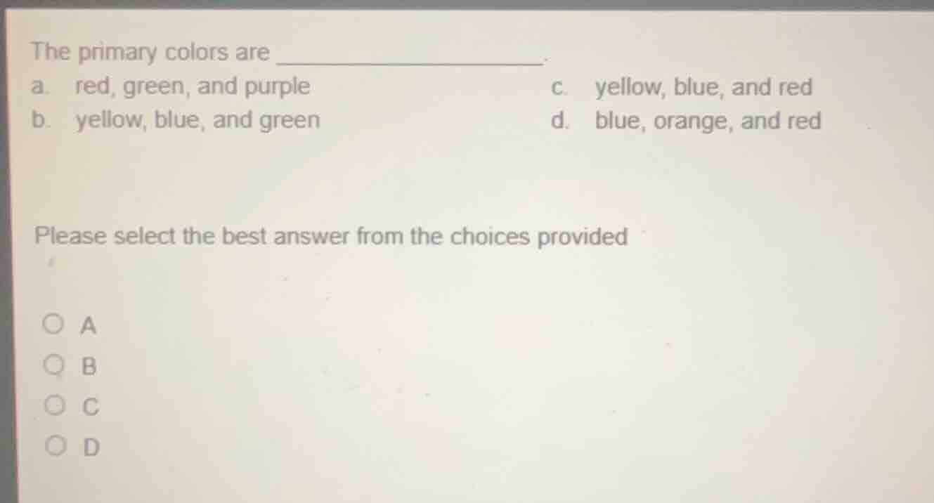 the primary colors are _____________. a. red, green, and purple c. yell…