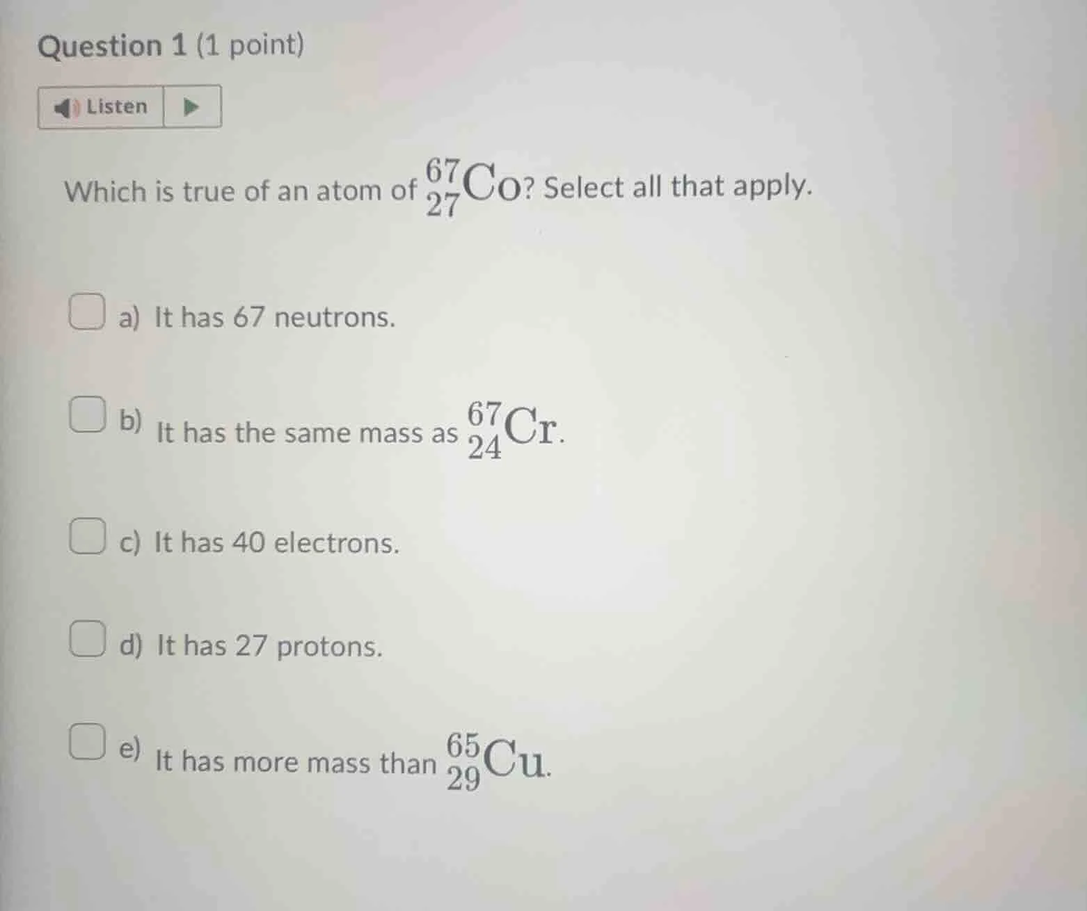 question 1 (1 point) listen which is true of an atom of \\(_{27}^{67}\\…