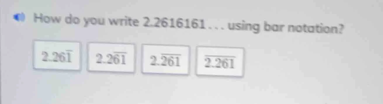 how do you write 2.2616161... using bar notation? 2.26\\overline{1} 2.2…