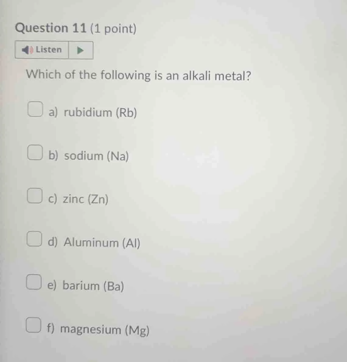question 11 (1 point) listen which of the following is an alkali metal?…