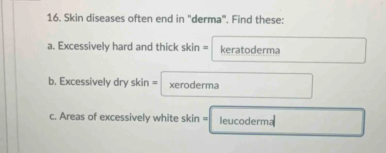 16. skin diseases often end in \derma\. find these: a. excessively hard…