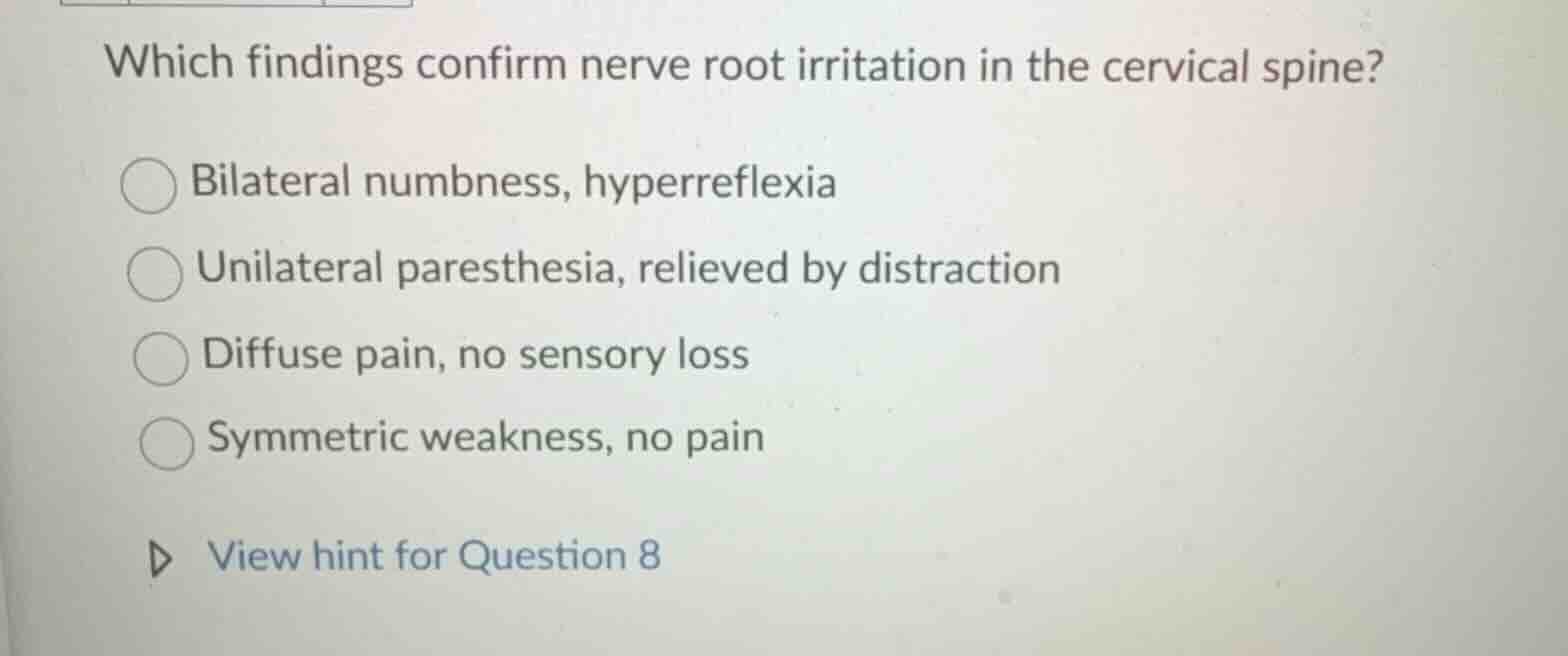 which findings confirm nerve root irritation in the cervical spine? bil…