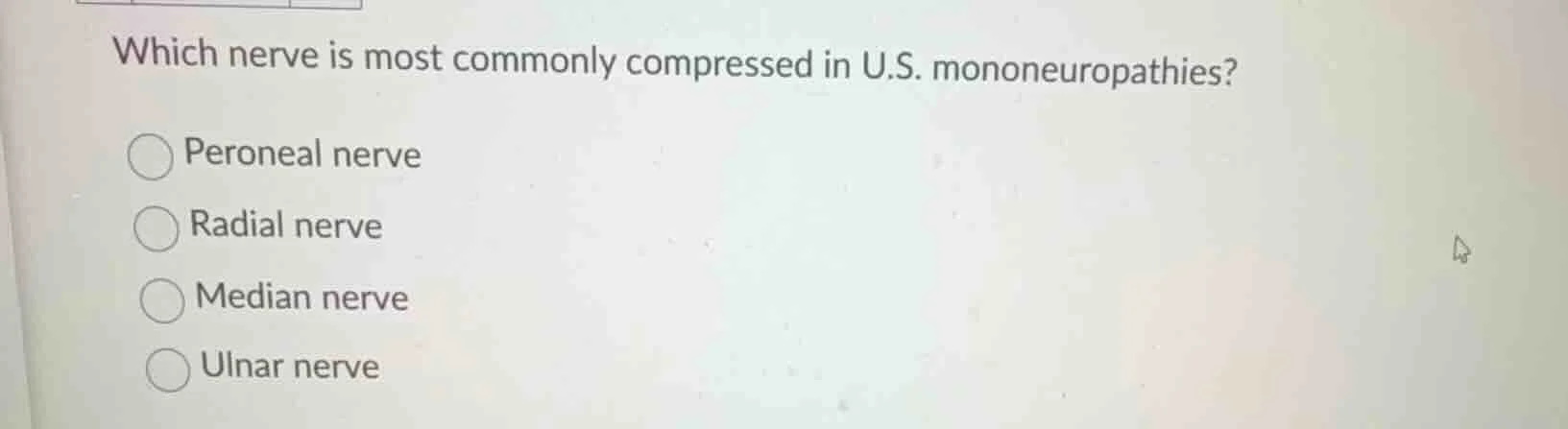 which nerve is most commonly compressed in u.s. mononeuropathies? peron…