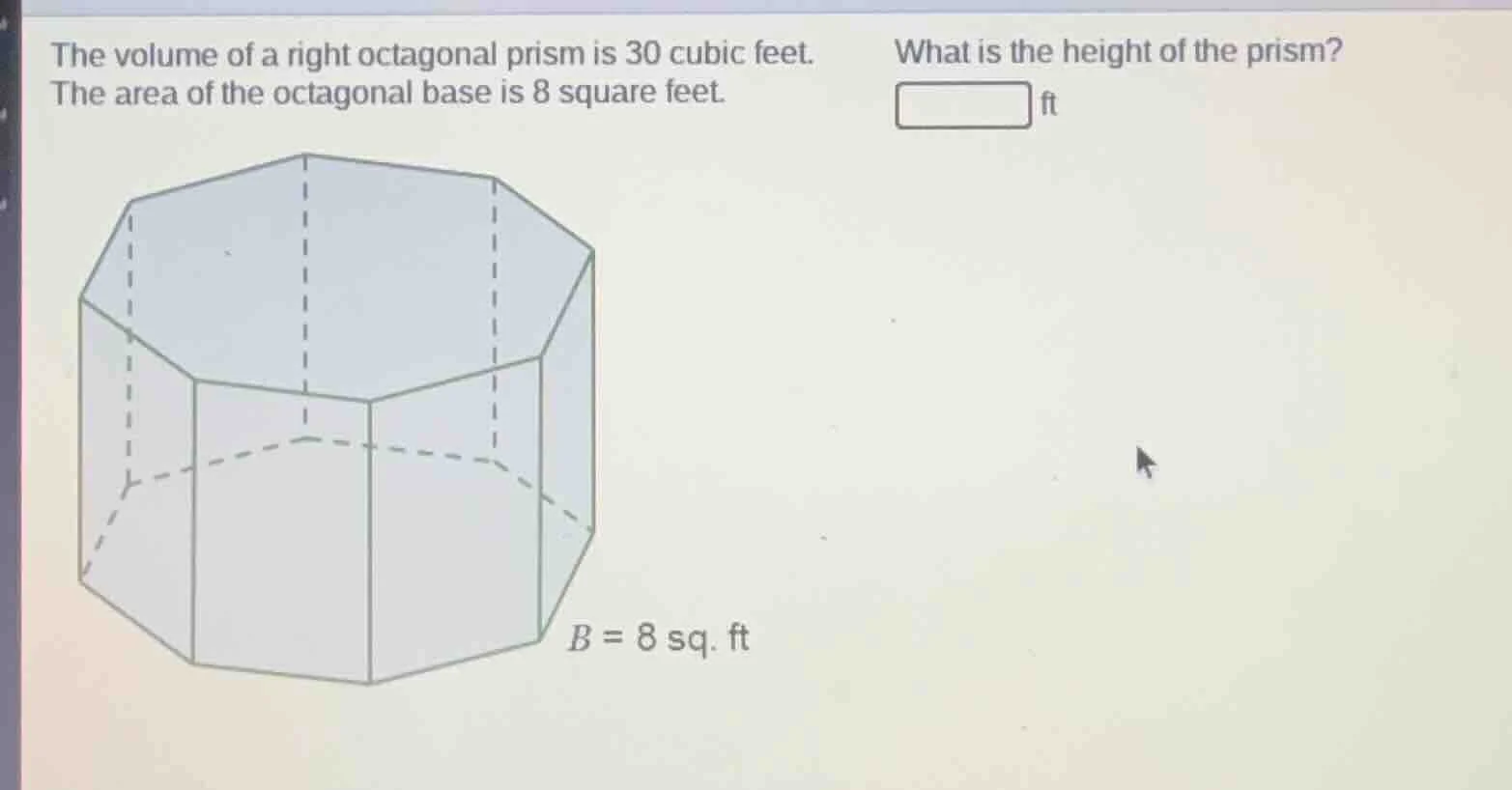 the volume of a right octagonal prism is 30 cubic feet. the area of the…