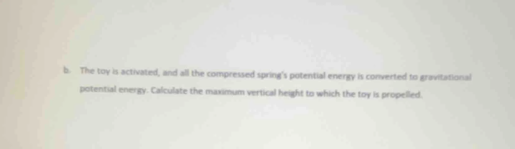 b. the toy is activated, and all the compressed spring’s potential ener…