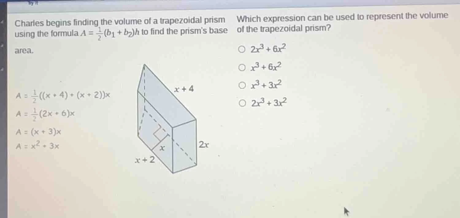 charles begins finding the volume of a trapezoidal prism using the form…