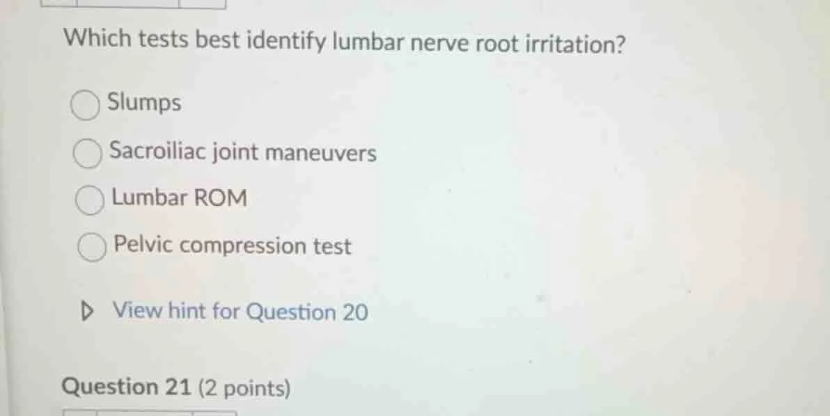 which tests best identify lumbar nerve root irritation? slumps sacroili…