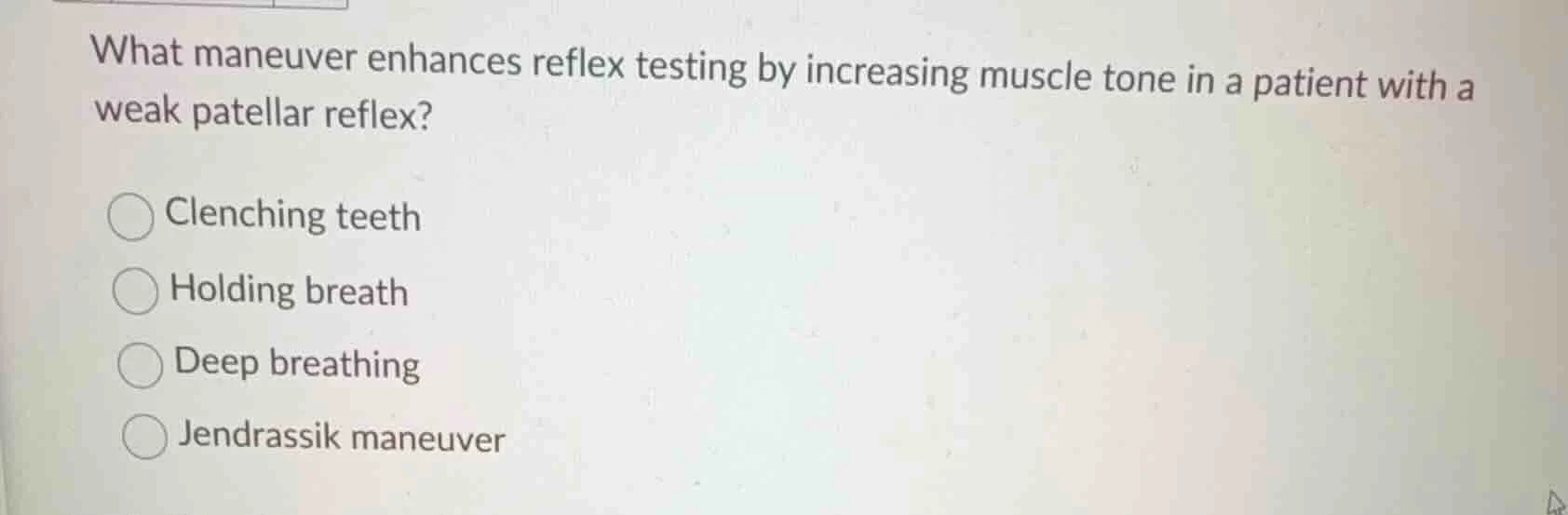 what maneuver enhances reflex testing by increasing muscle tone in a pa…