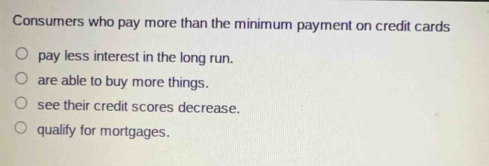 consumers who pay more than the minimum payment on credit cards pay les…