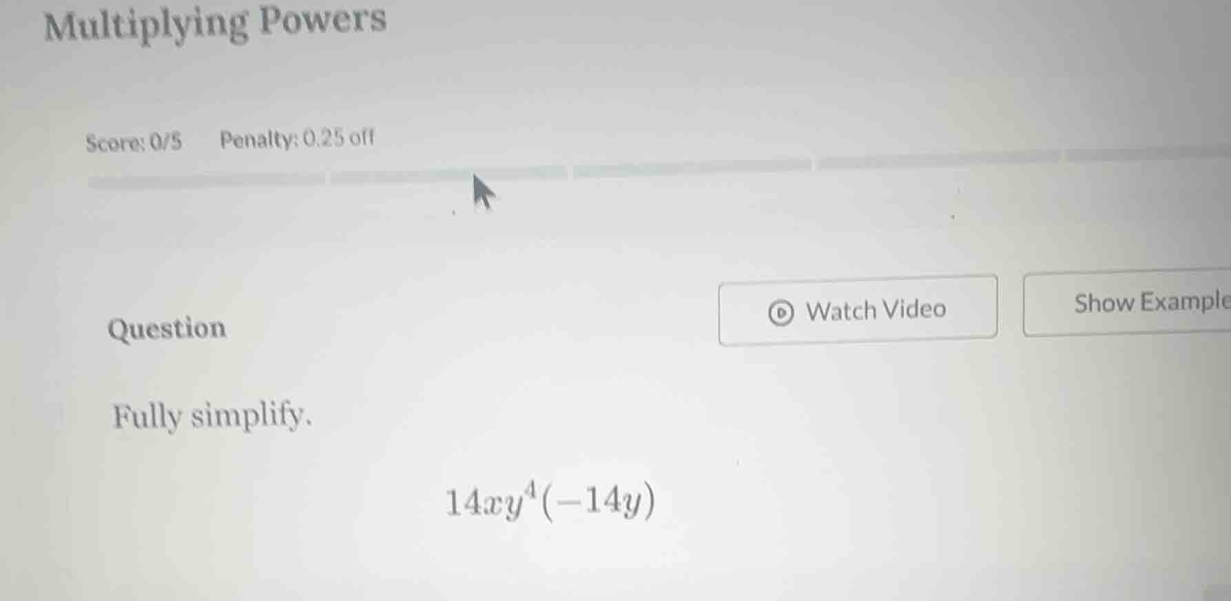 multiplying powers score: 0/5 penalty: 0.25 off question fully simplify…