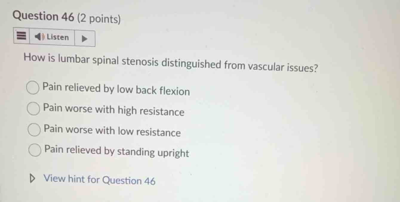 question 46 (2 points) listen how is lumbar spinal stenosis distinguish…