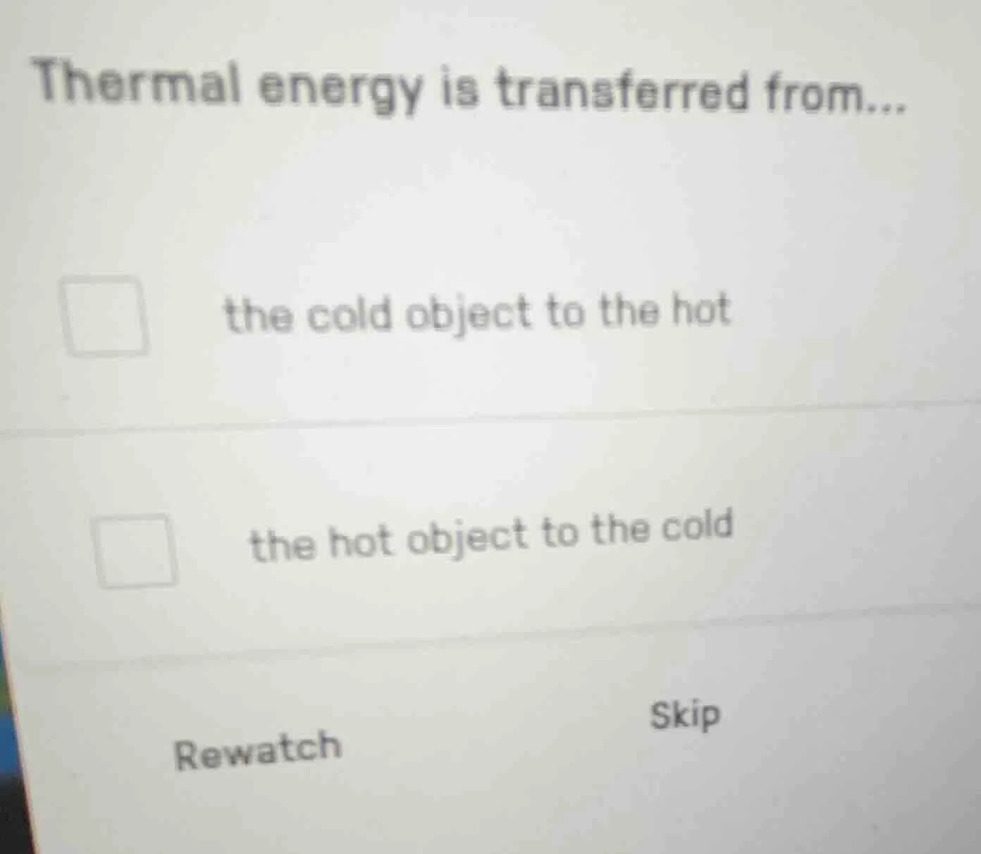 thermal energy is transferred from... the cold object to the hot the ho…