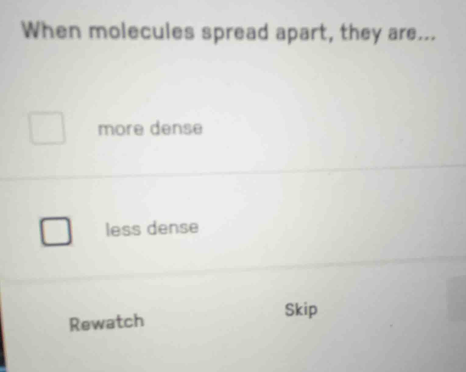 when molecules spread apart, they are... more dense less dense rewatch …