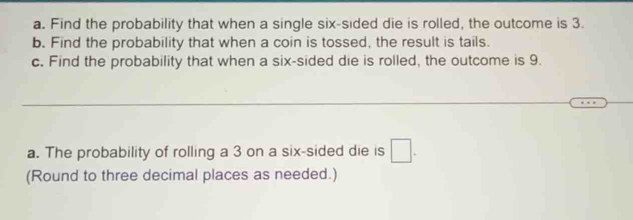 a. find the probability that when a single six - sided die is rolled, t…
