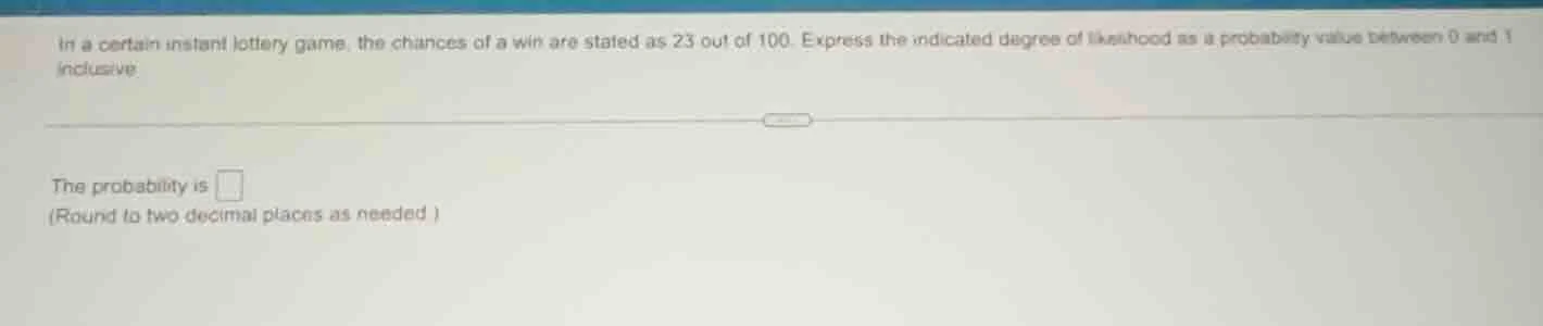 in a certain instant lottery game, the chances of a win are stated as 2…