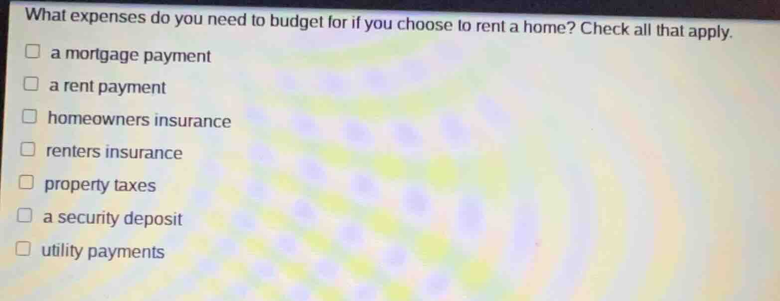 what expenses do you need to budget for if you choose to rent a home? c…