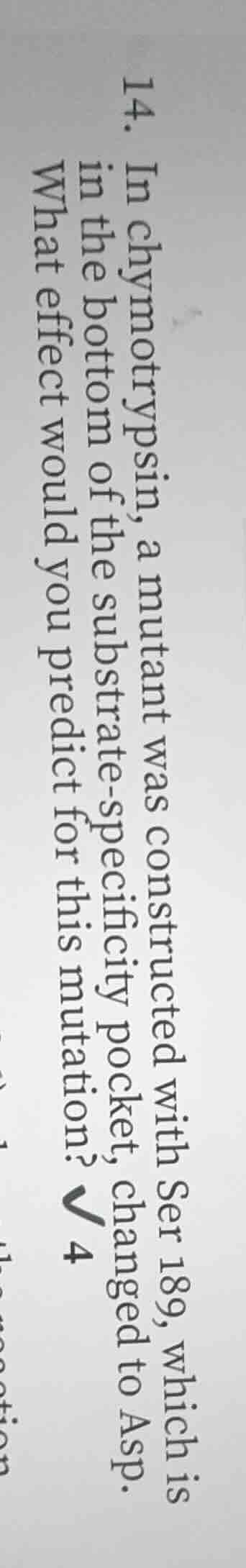 14. in chymotrypsin, a mutant was constructed with ser 189, which is in…