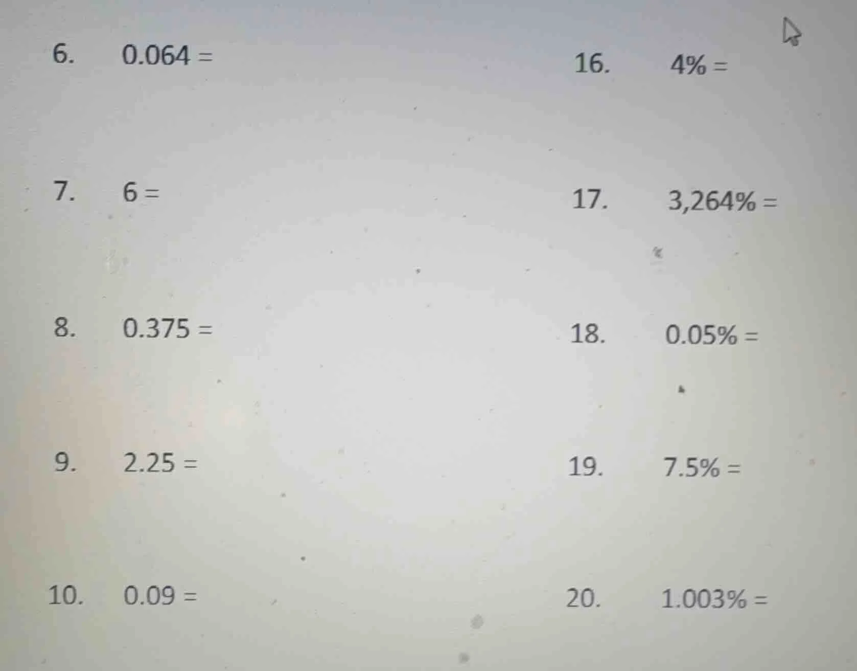 6. 0.064 = 16. 4% = 7. 6 = 17. 3,264% = 8. 0.375 = 18. 0.05% = 9. 2.25 …