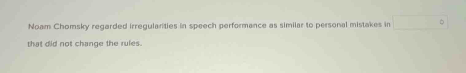 noam chomsky regarded irregularities in speech performance as similar t…