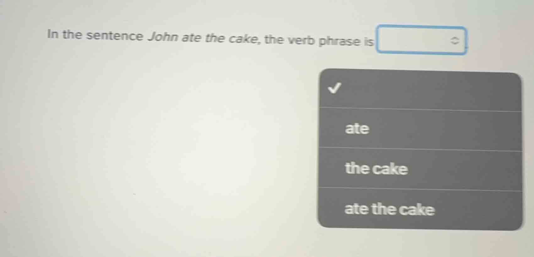 in the sentence john ate the cake, the verb phrase is